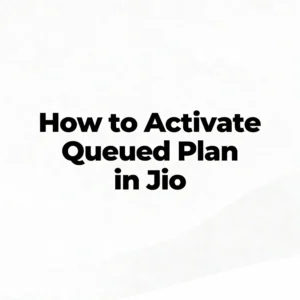Read more about the article How to Activate Queued Plan in Jio: 5 Methods